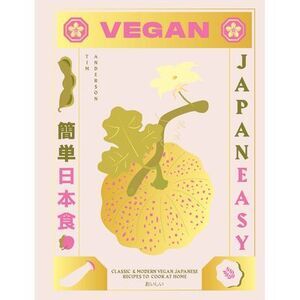 Vegan Japaneasy: Over 80 Delicious Plant-Based Japanese Recipes -- Tim Anderson